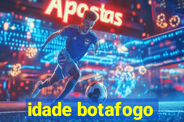 idade botafogo